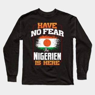 Nigerien Flag  Have No Fear The Nigerien Is Here - Gift for Nigerien From Niger Long Sleeve T-Shirt